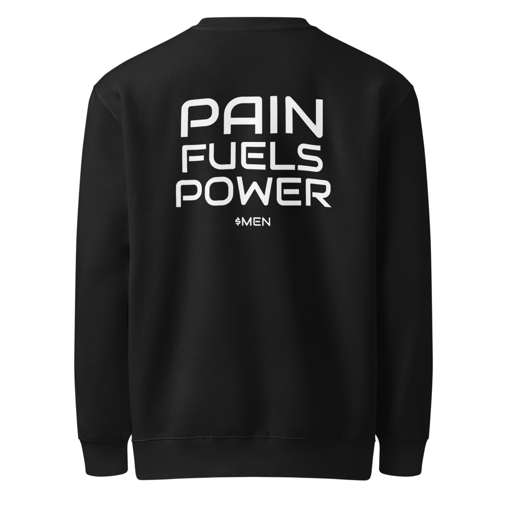 PAIN FUELS POWER $MEN Premium Crew Neck Sweatshirt